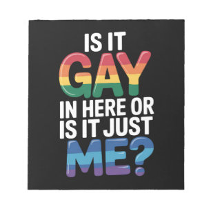Is It Gay In Here Or Is It Just Me Funny LGBTQ Notepad