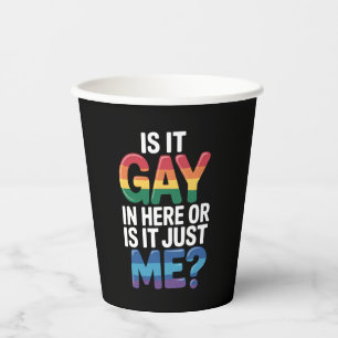 Is It Gay In Here Or Is It Just Me Funny LGBTQ Paper Cups