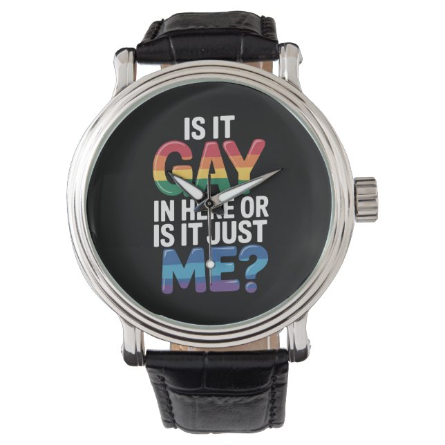 Is It Gay In Here Or Is It Just Me Funny LGBTQ Watch (Front)