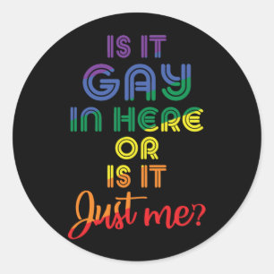 Is It Gay In Here Or Is It Just Me LGBT Gay Pride Classic Round Sticker