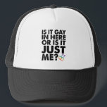 Is It Gay In Here Or Is It Just Me LGBT Pride Trucker Hat<br><div class="desc">Is It Gay In Here Or Is It Just Me LGBT Pride</div>