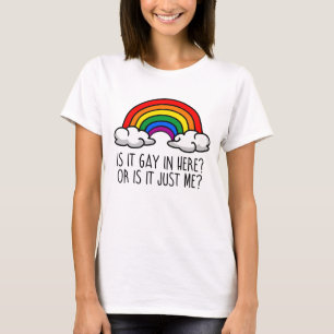IS IT GAY IN HERE OR IS IT JUST ME T-Shirt