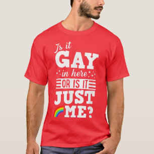 Is It Gay In Here Or It Just Me Cute Funny Gay Pri T-Shirt