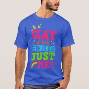 Is It Gay In Here Or It Just Me Cute Funny Gay Pri T-Shirt