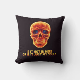 Is It Hot In Here Or Is It Just My Soul? Skull Cushion