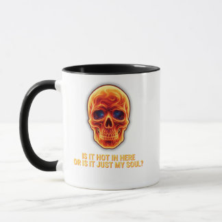 Is It Hot In Here Or Is It Just My Soul? Skull Mug