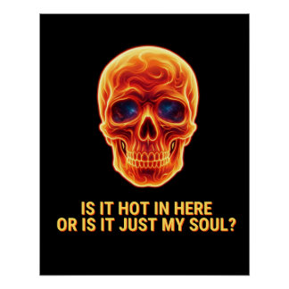 Is It Hot In Here Or Is It Just My Soul? Skull Poster