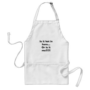Is it hot in here...Or is it me?!?! Standard Apron