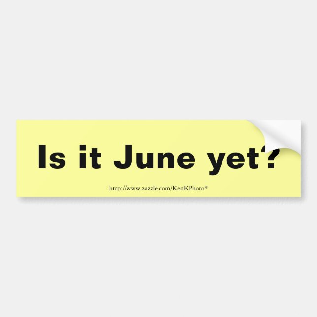 Is it June? Bumper Sticker (Front)