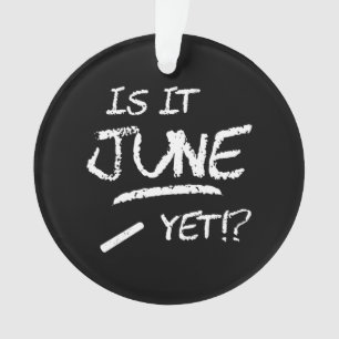 Is It June Yet - Back to School - Funny Teacher Ornament