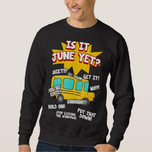 Is It June Yet  Loud Kids Students School Bus Driv Sweatshirt