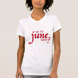 Is it June yet? *RED PRINT* T-Shirt