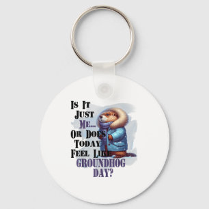 Is It Me Or Does Today Feel Like Groundhog Day - F Key Ring