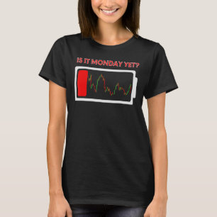 Is it Monday Yet Day Trading Stock Market Investor T-Shirt