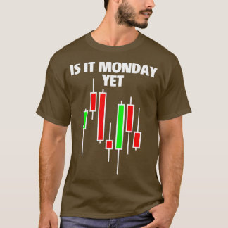 Is It Monday Yet Funny Stock Market Trader DAY TRA T-Shirt