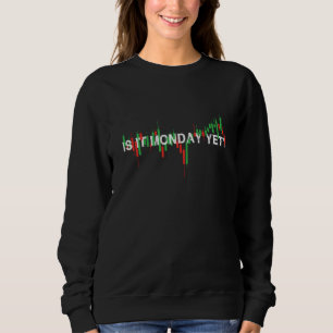 is it monday yet investing day trader stock market sweatshirt