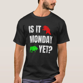 Is It Monday Yet Stock Forex Bear And Bull Market T-Shirt