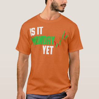 Is it Monday Yet Stock Trading T-Shirt