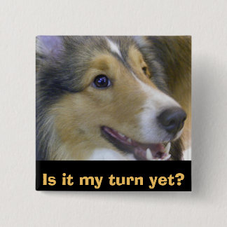 Is it my turn yet? 15 cm square badge