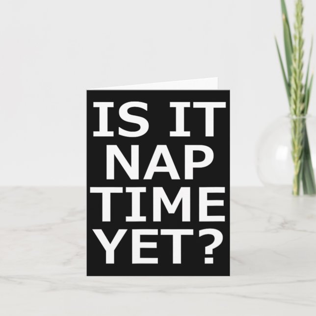 Is It Nap Time Yet  Card (Front)