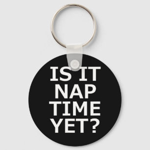 Is It Nap Time Yet  Key Ring