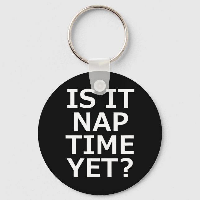 Is It Nap Time Yet  Key Ring (Front)