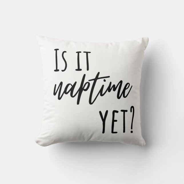 Is it Naptime Yet? Throw Pillow (Front)