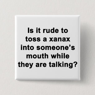 Is It Rude to Toss a Xanax... 15 Cm Square Badge