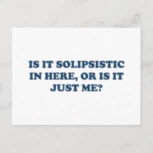 Is It Solipsistic or Is It Just Me? Postcard
