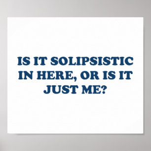 Is It Solipsistic or Is It Just Me? Poster