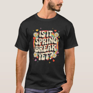 Is It Spring Break Yet Funny Vacation Trip Groovy T-Shirt