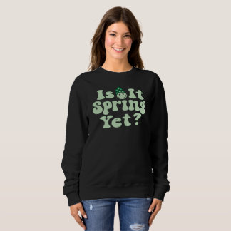 Is It Spring Yet?, Spring, Gardening, Plants, Sweatshirt