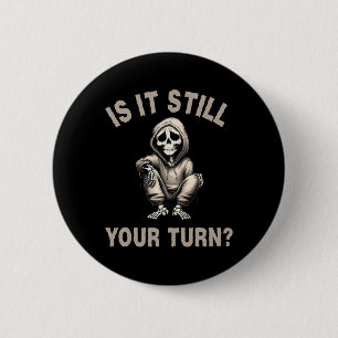 Is It Still Your Turn Funny Skeleton Gamer Quote M 6 Cm Round Badge