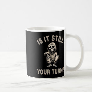 Is It Still Your Turn Funny Skeleton Gamer Quote M Coffee Mug