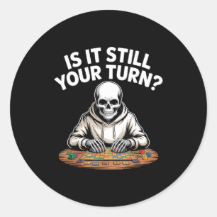 Is it still your turn funny skeleton gaming table classic round sticker