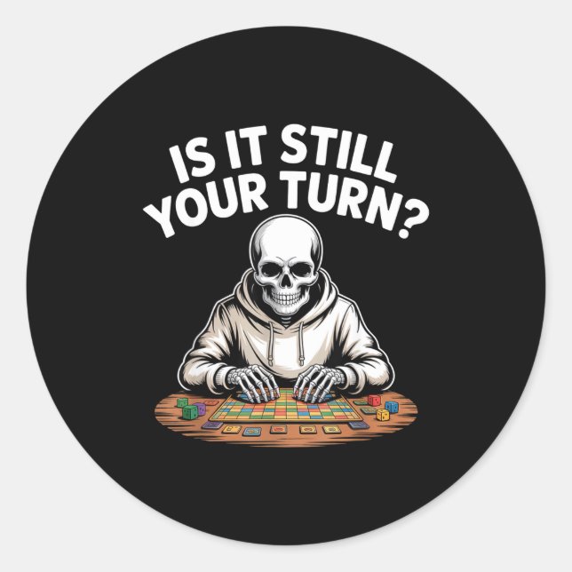 Is it still your turn funny skeleton gaming table  classic round sticker (Front)