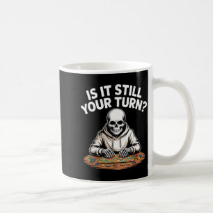 Is it still your turn funny skeleton gaming table  coffee mug