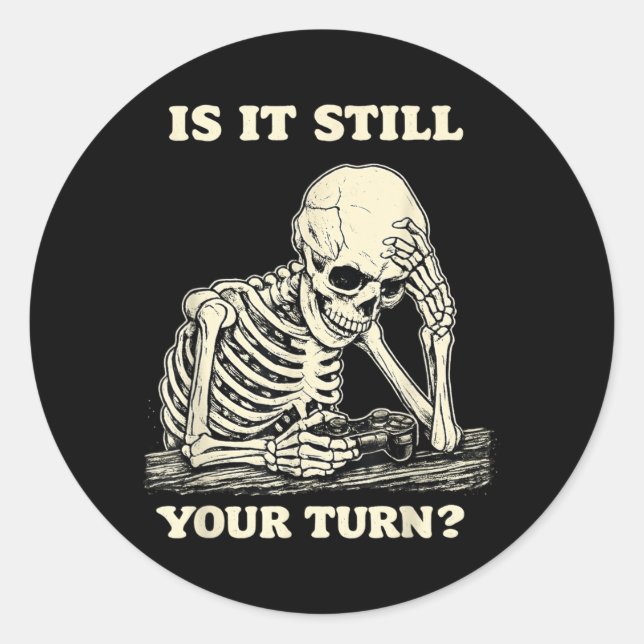 is It Still Your Turn Funny Skeleton Waiting Classic Round Sticker (Front)