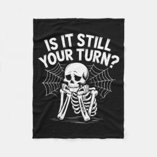 Is It Still Your Turn Funny Skeleton Waiting  Fleece Blanket