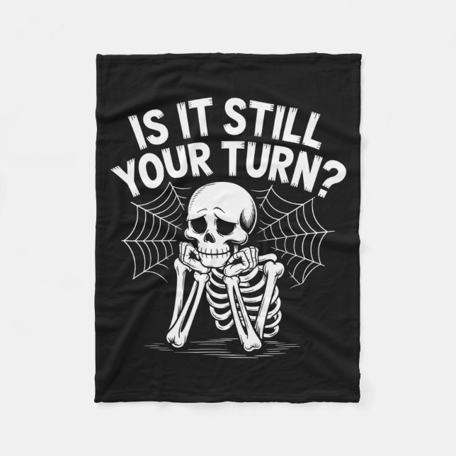 Is It Still Your Turn Funny Skeleton Waiting  Fleece Blanket (Front)