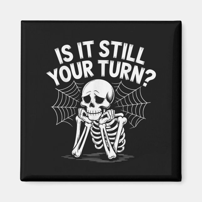Is It Still Your Turn Funny Skeleton Waiting  Magnet (Front)