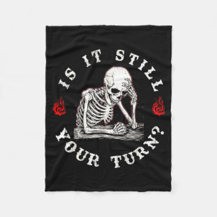 Is it still your turn funny skeleton waiting quote fleece blanket