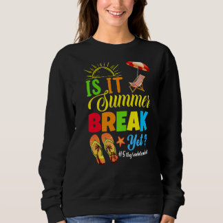Is It Summer Break Yet 5th Grade Teacher Last Day  Sweatshirt