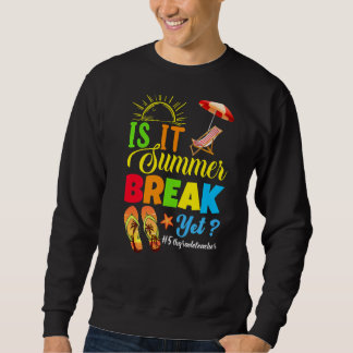 Is It Summer Break Yet 5th Grade Teacher Last Day  Sweatshirt