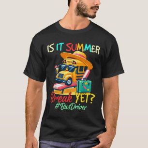 Is It Summer Break Yet Bus Driver Last Day Of Scho T-Shirt