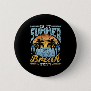 Is It Summer Break Yet Kids Pupils Children End Of 6 Cm Round Badge