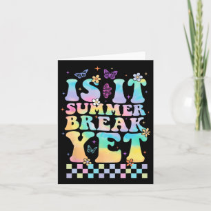 Is It Summer Break Yet Last Day Of School Teacher Card