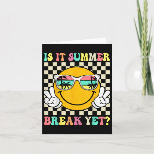 Is It Summer Break Yet Last Day Of School Teacher  Card