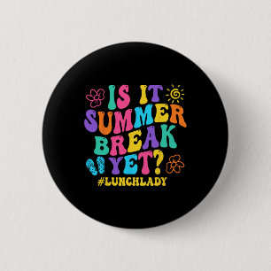 Is It Summer Break Yet Lunch Lady Last Day Of Scho 6 Cm Round Badge