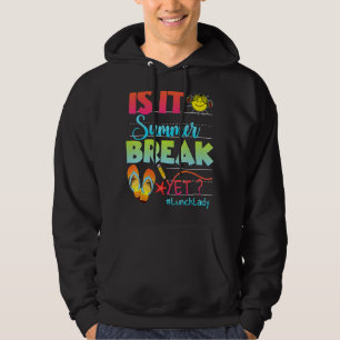 Is It Summer Break Yet Lunch Lady Last Day Of Scho Hoodie
